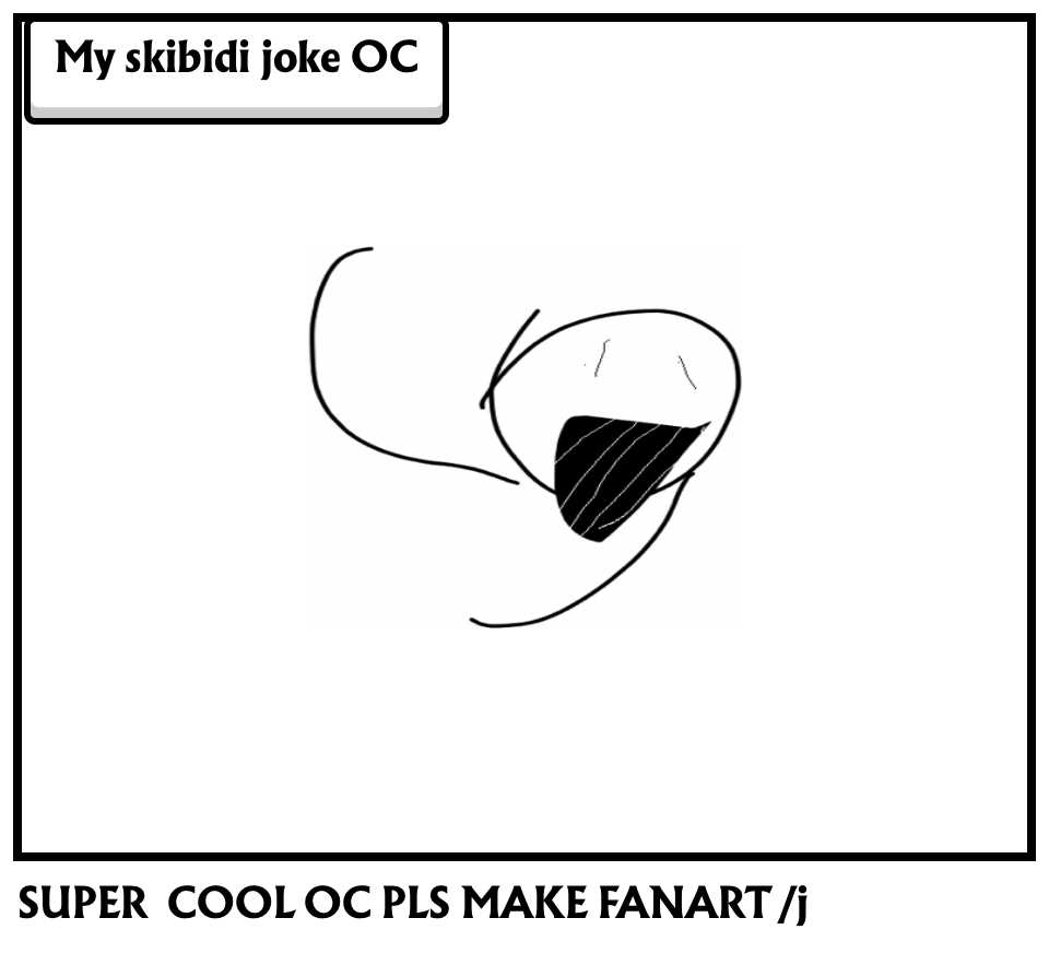 SUPER  COOL OC PLS MAKE FANART /j
